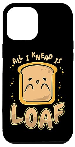 iPhone 14 Plus All I Knead Is Loaf Bread Dough Bread Maker Bread Baker Case