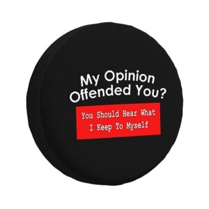 my opinion offended you,funny tire cover universal fit spare tire protector for truck suv trailer camper rv