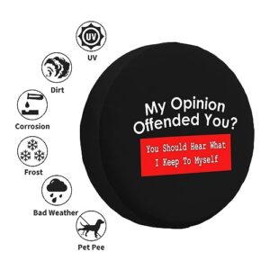 My Opinion Offended You,Funny Tire Cover Universal Fit Spare Tire Protector for Truck SUV Trailer Camper Rv