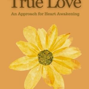 TRUE LOVE: An Approach for Heart Awakening