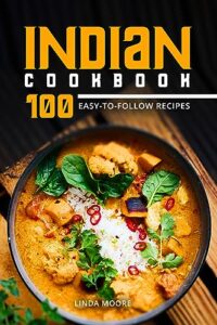 indian cookbook: 100 easy-to-follow recipes