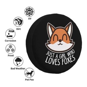 Just A Girl Who Loves Foxes,Funny Tire Cover Universal Fit Spare Tire Protector for Truck SUV Trailer Camper Rv