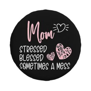 Mom Stressed Blessed Sometimes,Funny Tire Cover Universal Fit Spare Tire Protector for Truck, SUV, Trailer, Camper, Rv