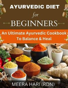 ayurvedic diet for beginners : an ultimate ayurvedic cookbook to balance and heal