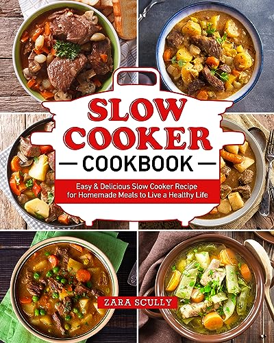 Slow Cooker Cookbook: Easy & Delicious Slow Cooker Recipe for Homemade Meals to Live a Healthy Life