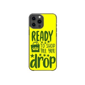 ready to shop till you drop sarcastic funny pattern art design anti-fall and shockproof gift iphone case (iphone xr)