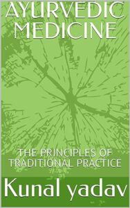 ayurvedic medicine: the principles of traditional practice