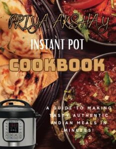 indian instant pot cookbook: "a guide to making tasty authentic indian meals in minutes!"