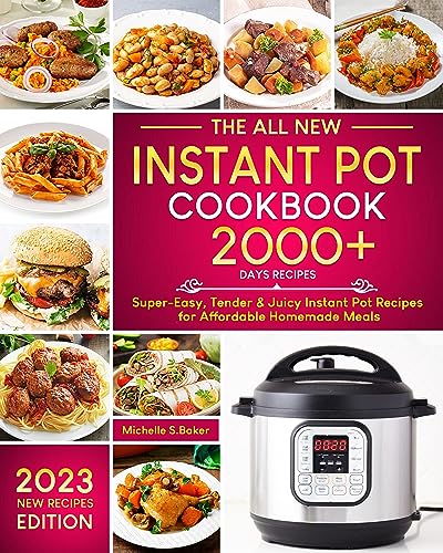 The All New Instant Pot Cookbook: 2000+ Days Super-Easy, Tender & Juicy Instant Pot Recipes for Affordable Homemade Meals (Simple Steps, Delicious Results)