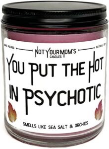 not your mom's candles (you put the hot in psychotic)