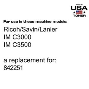 MADE IN USA TONER Compatible Replacement for Ricoh Lanier Savin IM C3000, IM C3500, 842251 (Black, 1 Cartridge)