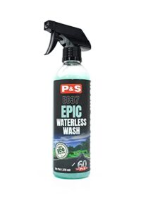 p&s professional detail products - epic waterless wash - lubricants and cleaning agents carefully remove soil without water; polymer gloss intensifier; safe on paint, metal, & glass (1 pint)