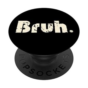 bruh meme funny saying brother greeting teens boys men popsockets swappable popgrip