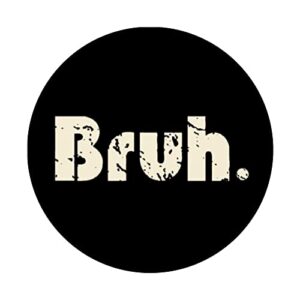 Bruh Meme Funny Saying Brother Greeting Teens Boys Men PopSockets Swappable PopGrip