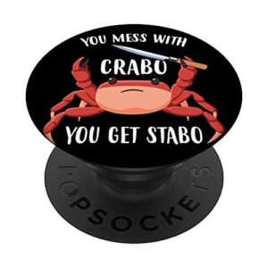 you mess with crabo you get stabo funny crab pun meme popsockets swappable popgrip