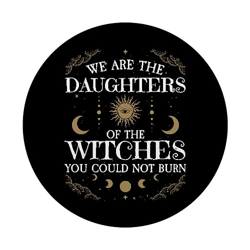 We Are The Daughters Of The Witches You Could Not Burn PopSockets Standard PopGrip
