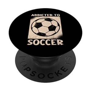 addicted to soccer ball football clothes soccer popsockets swappable popgrip