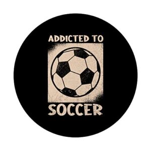 Addicted to soccer ball football clothes soccer PopSockets Swappable PopGrip