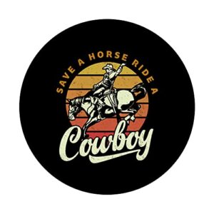 Save A Horse Ride A Cowboy - Funny Cowboys PopSockets Swappable PopGrip