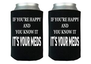 funny sarcastic if you are happy it's your meds joke collapsible beer can bottle beverage cooler sleeves 2 pack