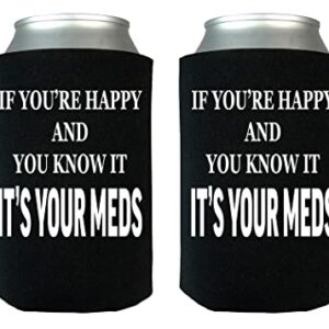 Funny Sarcastic If You Are Happy It's Your Meds Joke Collapsible Beer Can Bottle Beverage Cooler Sleeves 2 Pack
