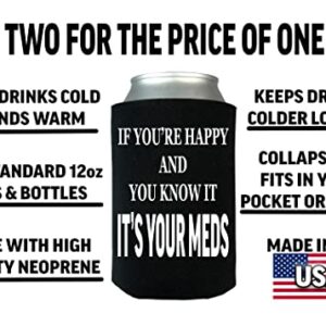 Funny Sarcastic If You Are Happy It's Your Meds Joke Collapsible Beer Can Bottle Beverage Cooler Sleeves 2 Pack