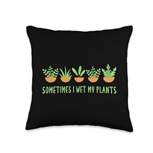 sometimes i wet my plants - gardener gardening sometimes i wet plants apparel throw pillow, 16x16, multicolor