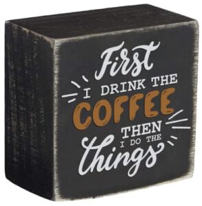 wood box sign - first i drink the coffee, then i do the things - desktop wood box signs home decor best gifts for coffee lover 5x5 inch