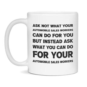 funny sarcastic gift for automobile sales workers ask not, 11-ounce white