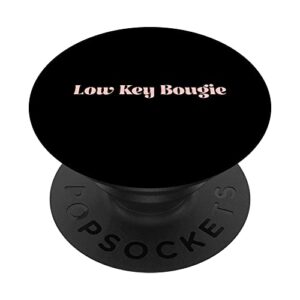 Low Key Bougie Cute Bougie Apparel Low Key Bougie PopSockets Swappable PopGrip