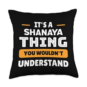 custom shanaya family name designz it's a shanaya thing you wouldn't understand custom throw pillow, 18x18, multicolor