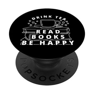 tea lover drink tea read books be happy tea and book popsockets swappable popgrip