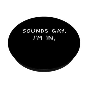 Sounds Gay. I'm. In. Funny and Cute Pride Quote PopSockets Standard PopGrip