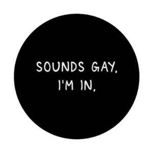 Sounds Gay. I'm. In. Funny and Cute Pride Quote PopSockets Standard PopGrip