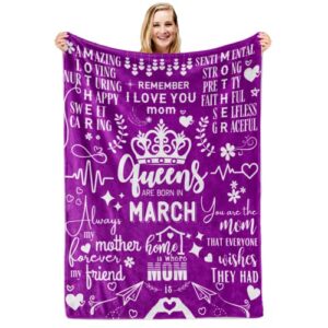 march birthday gifts for mom, mom gifts, gift for mother, queens are born in march, birthday month blanket for mommy, meaningful words of appreciation throw for beds, couch, 50 x 65 inches