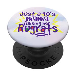 just a 90's mama raising her rugrat mom life motherhood popsockets swappable popgrip