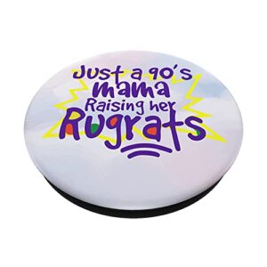 Just A 90's Mama Raising Her Rugrat Mom Life Motherhood PopSockets Swappable PopGrip