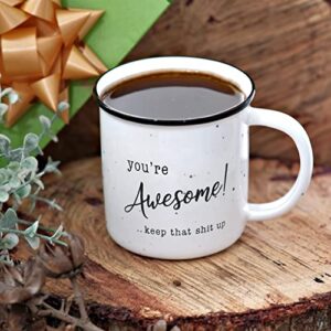 You're Awesome Coffee Mug 11 Ounce, Youre Awesome Keep That Shit Up Mug, Youre Awesome Mug, Coffee Mug Youre Awesome, You Are Awesome Mug Coffee Mug Funny Hilarious Coffee Mug Funny Coffee Mug