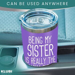 KLUBI Sister Gifts from Sister Brother - Being My Sister is the Only Gift You Need 20oz Tumbler Coffee Mug Purple- Funny Gift Idea for Sister, Birthday, Cute