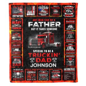 any man can be a father but it takes someone special to be a truckin dad | custom name premium quality thanks gift for trucker dad | for fathers day, birthday, throw warm bed made in u.s.a blanket