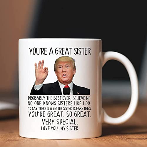 Aurahouse Funny Sister Christmas Gifts from Sister, You're A Great Sister Trump Mug, Sister Birthday Gifts from Sister Brother, Valentines Day, Mothers Day Gifts for Sister Coffee Cup(White,11Oz)