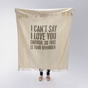 Primitives by Kathy I Can’t Say I Love You Enough So This is Your Reminder Throw Blanket