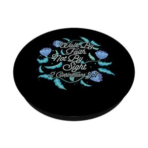 Walk By Faith Not By Sight 2 Corinthians 5:7 PopSockets Swappable PopGrip