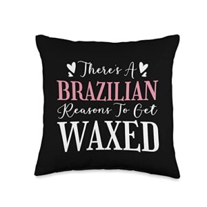esthetician gifts for men & women there's a brazilian reasons to get waxed throw pillow, 16x16, multicolor