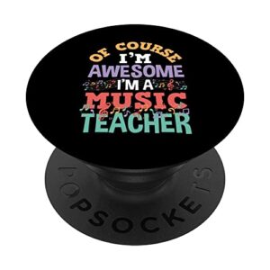 of course i 'm awesome i'm a music teacher popsockets swappable popgrip