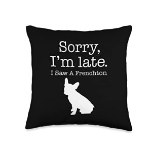 funny frenchton dog gift for dog lover sorry i'm late i saw frenchton dog throw pillow, 16x16, multicolor