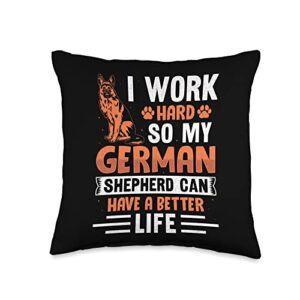 german shepherd dog gift design ideas i work hard so my german shepherd can have a better life throw pillow, 16x16, multicolor