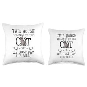 This house belongs to the cat Tee This House Belongs to The cat we just Pay The Bills Throw Pillow, 18x18, Multicolor