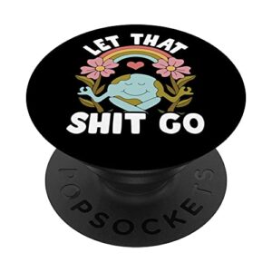 let that shit go hippie meditation earth day yoga popsockets swappable popgrip