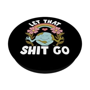 Let That Shit Go Hippie Meditation Earth Day Yoga PopSockets Swappable PopGrip